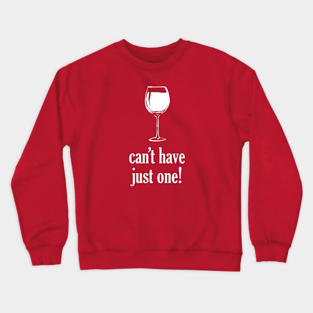 Can't Have Just One Glass Crewneck Sweatshirt by Digitalpencil